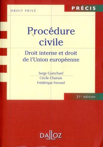 Couverture du livre « Procédure civile ; droit interne et droit de l'Union européenne (31e édition) » de Cecile Chainais et Frederique Ferrand et Serge Guinchard aux éditions Dalloz