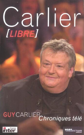 Couverture du livre « Carlier Libre ; Chroniques Tele » de Carlier Guy aux éditions Hors Collection