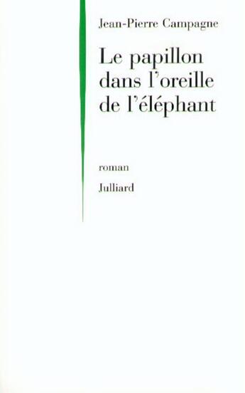 Couverture du livre « Le papillon dans l'oreille de l'éléphant » de Jean-Pierre Campagne aux éditions Julliard