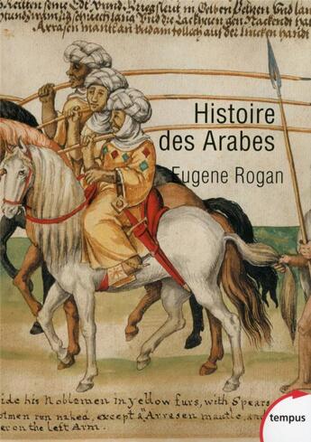 Couverture du livre « Histoire des arabes ; de 1500 a nos jours » de Eugene Rogan aux éditions Tempus/perrin