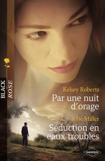 Couverture du livre « Par une nuit d'orage ; séduction en eaux troubles » de Kelsey Roberts et Julie Miller aux éditions Harlequin