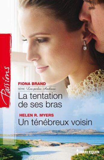 Couverture du livre « La tentation de ses bras ; un ténébreux voisin » de Helen R. Myers et Fiona Brand aux éditions Harlequin