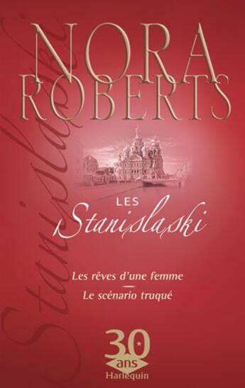 Couverture du livre « Les Stanislaski ; les rêves d'une femme ; le scénario truqué » de Nora Roberts aux éditions Harlequin