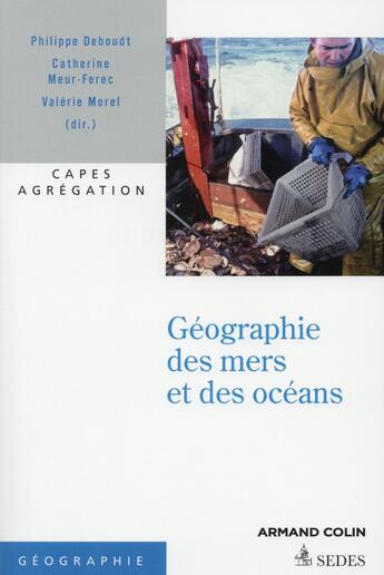 Couverture du livre « Géographie des mers et des océans ; capes et agrégation histoire et géographie » de Philippe Deboudt et Catherine Meur-Ferec et Valerie Morel aux éditions Cdu Sedes