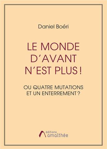 Couverture du livre « Le monde d'avant n'est plus ! » de Daniel Boeri aux éditions Amalthee