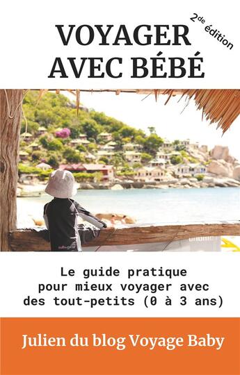 Couverture du livre « Voyager avec bébé ; Le guide pratique pour mieux voyager avec des tout-petits (0 à 3 ans) » de Julien Du Blog Voyage Baby aux éditions Books On Demand