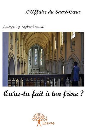 Couverture du livre « Qu'as-tu fait à ton frère ? » de Antonio Notarianni aux éditions Edilivre