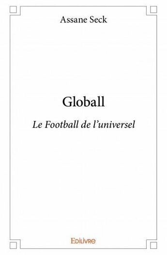 Couverture du livre « Globall ; le football de l'universel » de Seck Assane aux éditions Edilivre