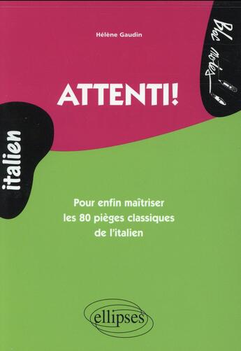 Couverture du livre « Attenti! pour enfin maitriser les 80 pieges classiques de l italien » de Gaudin/Helene aux éditions Ellipses