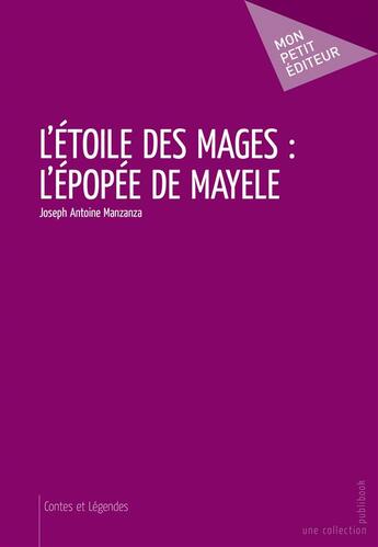 Couverture du livre « L'étoile des mages : l'épopée de Mayele » de Joseph Antoine Manzanza aux éditions Mon Petit Editeur