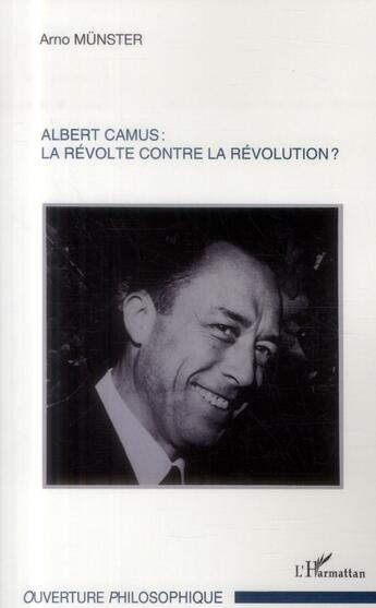 Couverture du livre « Albert Camus : la révolte contre la révolution ? » de Arno Munster aux éditions L'harmattan