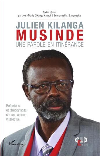 Couverture du livre « Julien Kilanga Musinde ; une parole en itinérance ; réflexions et témoignages sur un parcours intellectuel » de Jean-Marie Dikanga Kazadi et Emmanuel M. Banywesize aux éditions L'harmattan