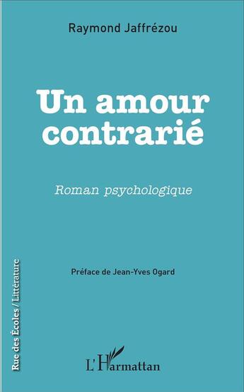 Couverture du livre « Un amour contrarié » de Raymond Jaffrézou aux éditions L'harmattan