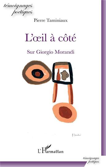 Couverture du livre « L'oeil à côté ; sur Giorgio Morandi » de Pierre Taminiaux aux éditions L'harmattan