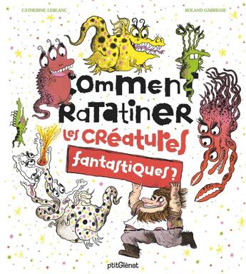 Couverture du livre « Comment ratatiner les créatures fantastiques ? » de Roland Garrigue et Catherine Leblanc aux éditions Glenat Jeunesse