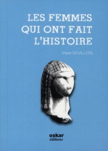 Couverture du livre « Les femmes qui ont fait l'histoire » de Marie Devillers aux éditions Oskar