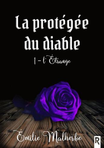 Couverture du livre « La protégée du diable Tome 1 : l'étrange » de Emilie Malherbe aux éditions Rebelle