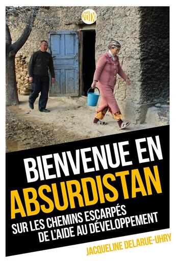 Couverture du livre « Bienvenue en Absurdistan, sur les chemins escarpés de l'aide au développement » de Jacqueline Delarue-Uhry aux éditions Enrick B.