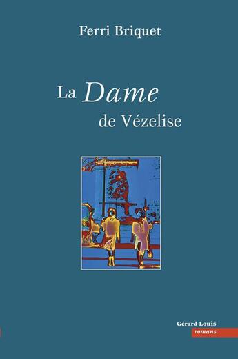 Couverture du livre « La dame de Vézelise » de Ferri Briquet aux éditions Gerard Louis