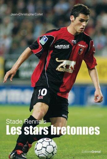 Couverture du livre « Stade rennais ; les stars bretonnes » de Jean-Christophe Collet aux éditions Grimal