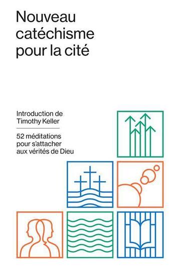 Couverture du livre « Nouveau catéchisme pour la cité ; 52 méditations pour s'attacher aux vérités de Dieu » de  aux éditions Blf Europe