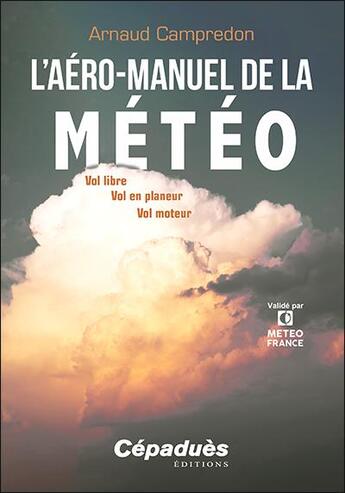 Couverture du livre « L'aéro-manuel de la météo ; vol libre, vol en planeur, vol moteur » de Arnaud Campredon aux éditions Cepadues