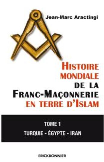 Couverture du livre « Histoire mondiale de la franc-maçonnerie en terre d'Islam » de Jean-Marc Aractingi aux éditions Erick Bonnier