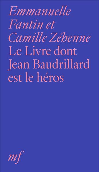 Couverture du livre « Le livre dont Jean Baudrillard est le héros » de Emmanuelle Fantin et Camille Zehenne aux éditions Editions Mf