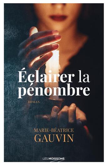 Couverture du livre « Éclairer la pénombre » de Marie-Beatrice Gauvin aux éditions Moissons Noires