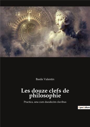 Couverture du livre « Les douze clefs de philosophie : practica una cum duodecim clav » de Basile Valentin aux éditions Culturea