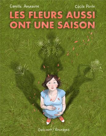 Couverture du livre « Les fleurs aussi ont une saison » de Camille Anseaume et Cecile Poree aux éditions Delcourt