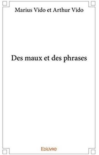 Couverture du livre « Des maux et des phrases » de Marius Vido et Arthur Vido aux éditions Edilivre