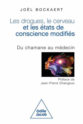 Couverture du livre « Les drogues, le cerveau et les états de conscience modifiés : Du chamane au médecin » de Joel Bockaert aux éditions Odile Jacob