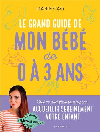 Couverture du livre « Le grand guide de mon bébé de 0 à 3 ans : tout ce qu'il faut pour savoir pour accueillir sereinement votre enfant » de Marie Cao aux éditions Marabout