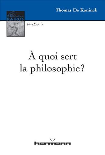 Couverture du livre « A quoi sert la philosophie ? » de Koninck Thomas aux éditions Hermann