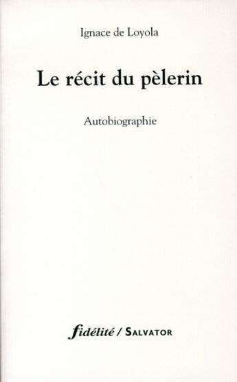 Couverture du livre « Le récit du pèlerin » de Loyola I. aux éditions Salvator