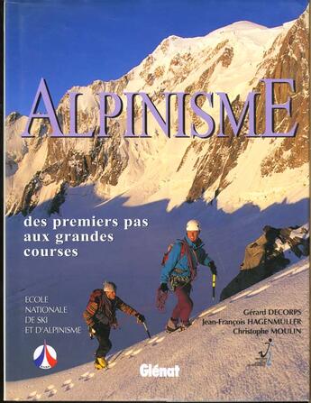 Couverture du livre « Alpinisme : Des Premiers Pas Aux Grandes Courses » de Ensa aux éditions Glenat