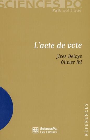 Couverture du livre « L'acte de vote » de Ihl/Olivier et Deloye/Yves aux éditions Presses De Sciences Po