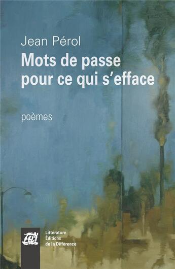 Couverture du livre « Mots de passe pour ce qui s'efface » de Jean Perol aux éditions La Difference