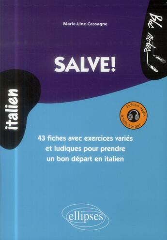 Couverture du livre « Salve! 43 fiches avec exercices varies et ludiques pour prendre un bon depart en italien » de Marie-Line Cassagne aux éditions Ellipses