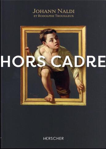 Couverture du livre « Hors cadre - combien de chefs-d'oeuvre dorment dans vos greniers ? » de Naldi/Trouilleux aux éditions Herscher