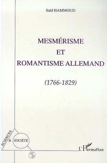 Couverture du livre « Mesmerisme et romantisme allemand 1766-1829 » de Saïd Hammoud aux éditions L'harmattan