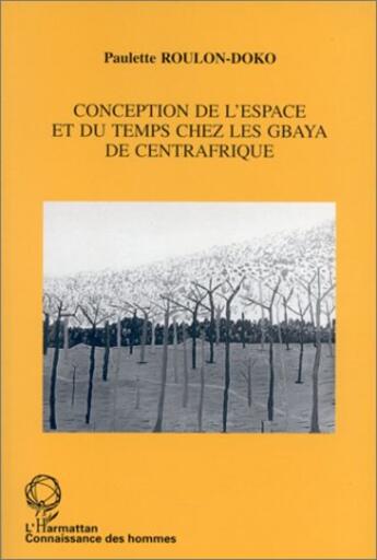 Couverture du livre « Conception de l'espace et du temps chez les Gbaya de Centrafrique » de Paulette Roulon-Doko aux éditions L'harmattan