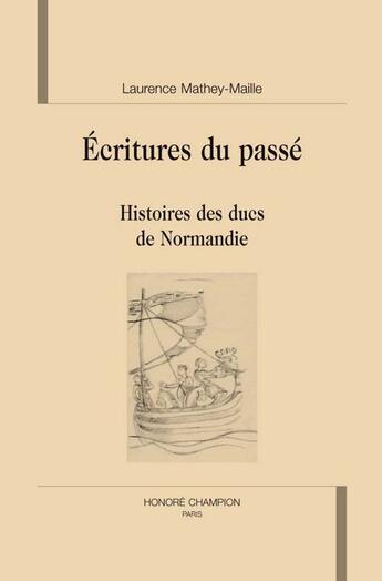 Couverture du livre « Écritures du passé ; histoire des ducs de normandie » de Laurence Mathey-Maille aux éditions Honore Champion