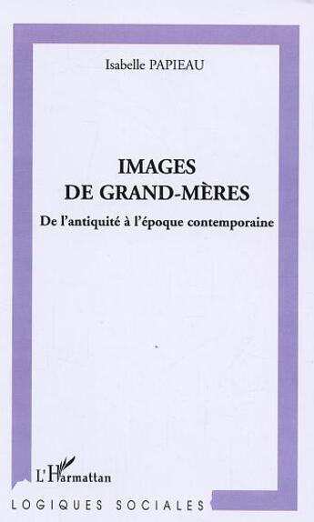 Couverture du livre « Images de grand-meres - de l'antiquite a l'epoque contemporaine » de Isabelle Papieau aux éditions L'harmattan