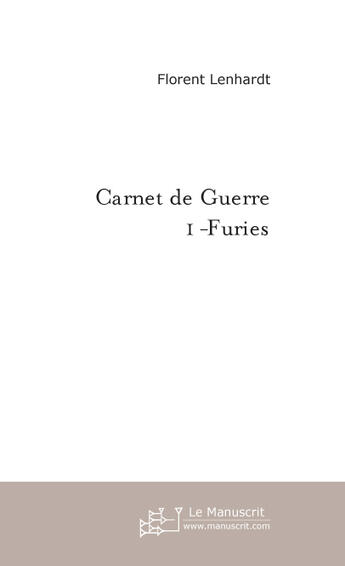 Couverture du livre « Carnet De Guerre 1-Furies ; Furies » de Florent Lenhardt aux éditions Le Manuscrit