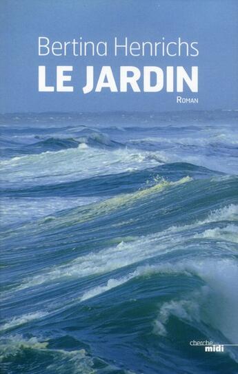 Couverture du livre « Le jardin » de Bertina Henrichs aux éditions Cherche Midi