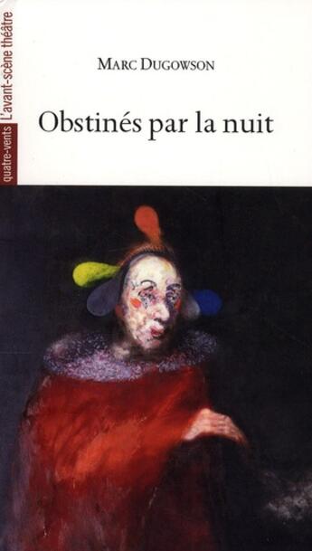 Couverture du livre « Obstinés par la nuit » de Marc Dugowson aux éditions Avant-scene Theatre