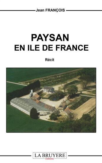 Couverture du livre « Paysan en Ile-de-France » de Jean Francois aux éditions La Bruyere