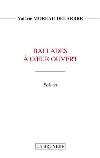 Couverture du livre « Ballades à coeur ouvert » de Valerie Moreau-Delarbre aux éditions La Bruyere